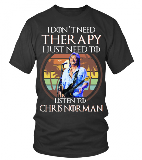 I DON'T NEED THERAPY I JUST NEED TO LISTEN TO CHRIS NORMAN