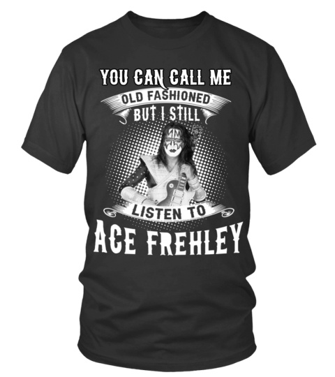 I STILL LISTEN TO ACE FREHLEY