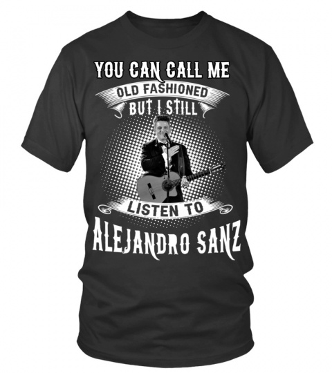 I STILL LISTEN TO ALEJANDRO SANZ
