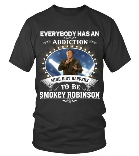 EVERYBODY HAS AN ADDICTION MINE JUST HAPPENS TO BE SMOKEY ROBINSON
