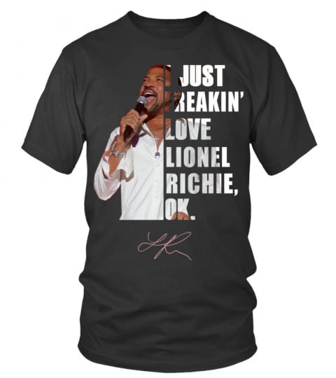 I JUST FREAKIN' LOVE LIONEL RICHIE , OK.