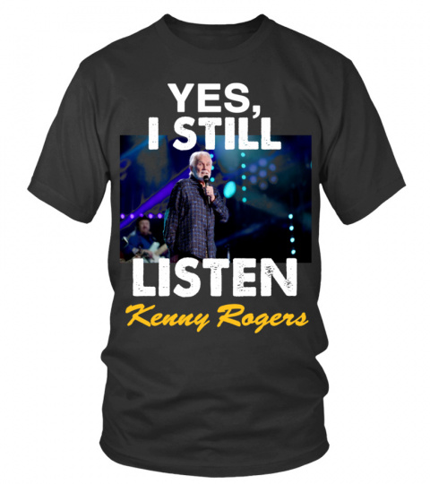 YES , I STILL LISTEN TO  KENNY ROGERS