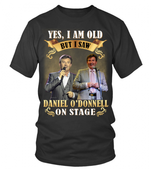 YES, I AM OLD BUT I SAW DANIEL O'DONNELL ON STAGE