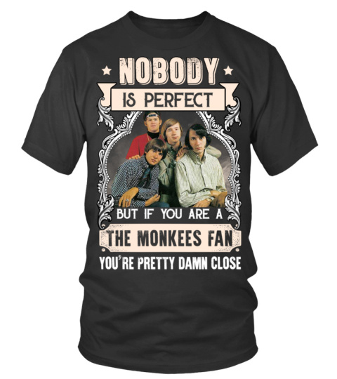 NOBODY IS PERFECT BUT IF YOU ARE A THE MONKEES FAN YOU'RE PRETTY DAMN CLOSE