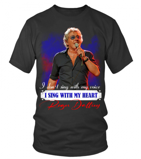 I DON'T SING WITH MY VOICE I SING WITH MY HEART ROGER DALTREY