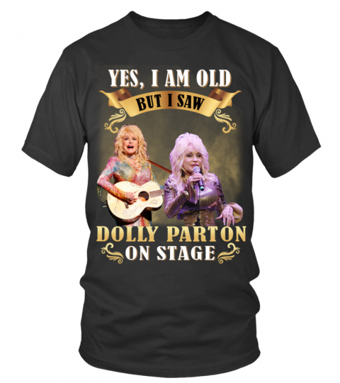 YES, I AM OLD BUT I SAW DOLLY PARTON ON STAGE