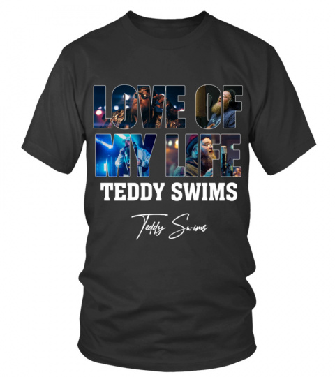 LOVE OF MY LIFE - TEDDY SWIMS