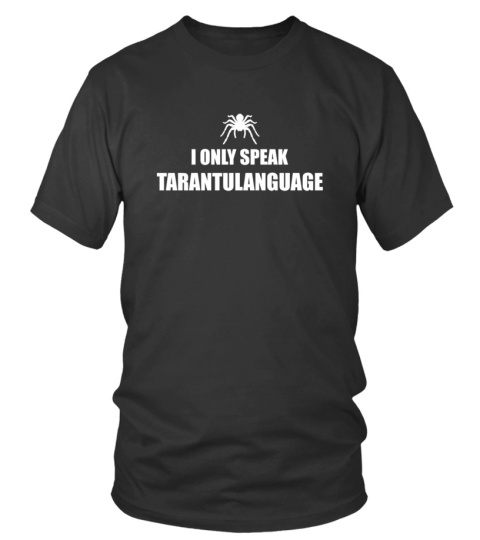 I only speak Tarantulanguage