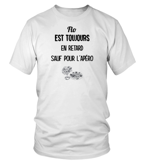 Flo est toujours en retard sauf pour l'apéro - Edition Limitée - T-shirt