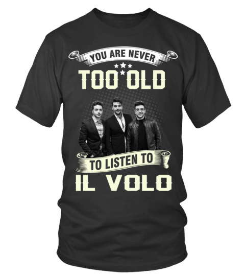YOU ARE NEVER TOO OLD TO LISTEN TO IL VOLO