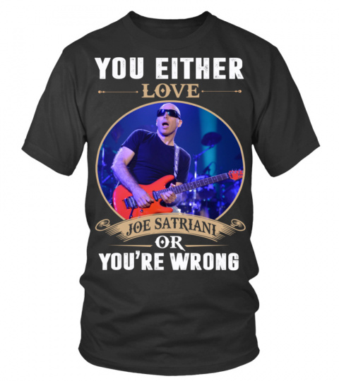 YOU EITHER LOVE JOE SATRIANI OR YOU'RE WRONG