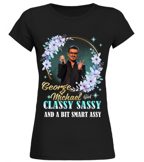GEORGE MICHAEL GIRL CLASSY SASSY AND A BIT SMART ASSY