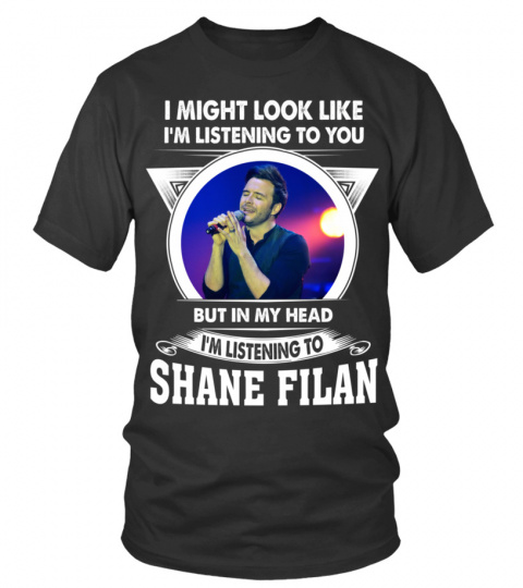 I'M LISTENING TO SHANE FILAN
