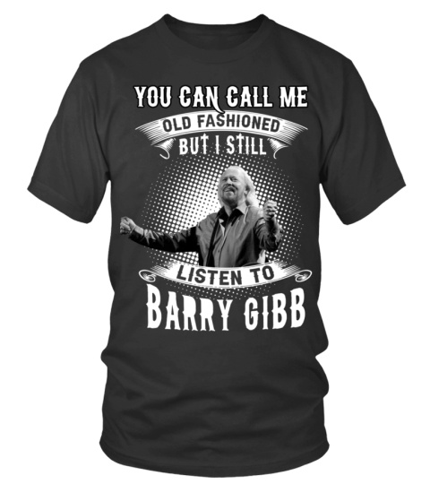 I STILL LISTEN TO BARRY GIBB