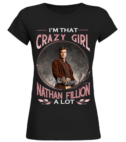 I'M THAT CRAZY GIRL WHO LOVES NATHAN FILLION A LOT