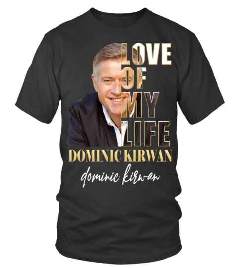 LOVE OF MY LIFE - DOMINIC KIRWAN
