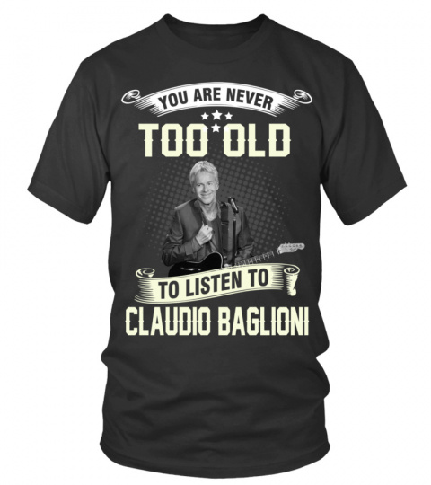 YOU ARE NEVER TOO OLD TO LISTEN TO CLAUDIO BAGLIONI