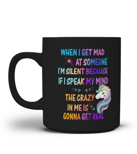 unicorn get mad at someone i'm silent speak my mind  the crazy in me is gonna get real
