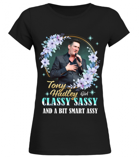TONY HADLEY GIRL CLASSY SASSY AND A BIT SMART ASSY