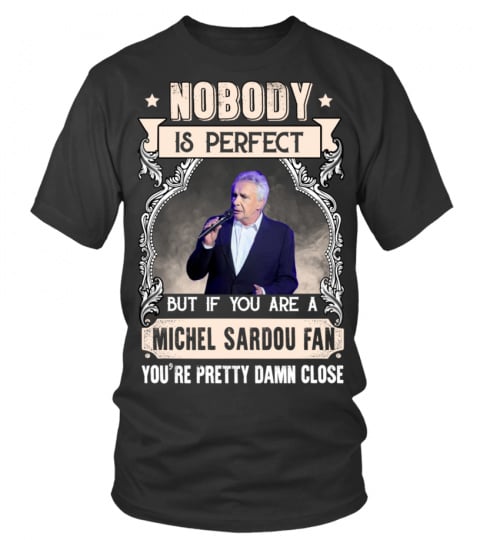NOBODY IS PERFECT BUT IF YOU ARE A MICHEL SARDOU FAN YOU'RE PRETTY DAMN CLOSE