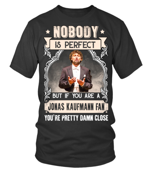 NOBODY IS PERFECT BUT IF YOU ARE A JONAS KAUFMANN FAN YOU'RE PRETTY DAMN CLOSE