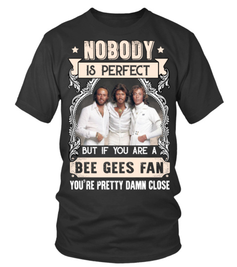 NOBODY IS PERFECT BUT IF YOU ARE A BEE GEES FAN YOU'RE PRETTY DAMN CLOSE