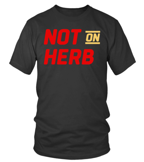 not on herb shirt