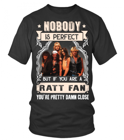 NOBODY IS PERFECT BUT IF YOU ARE A RATT FAN YOU'RE PRETTY DAMN CLOSE
