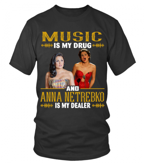 MUSIC IS MY DRUG AND ANNA NETREBKO IS MY DEALER