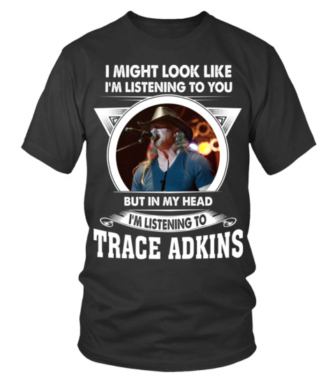 LISTENING TO TRACE ADKINS