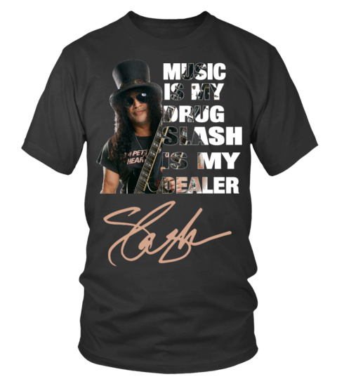 MUSIC IS MY DRUG AND SLASH IS MY DEALER