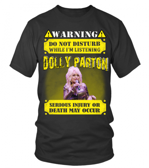 WARNING DO NOT DISTURB WHILE I'M LISTENING DOLLY PARTON SERIOUS INJURY OR DEATH MAY OCCUR