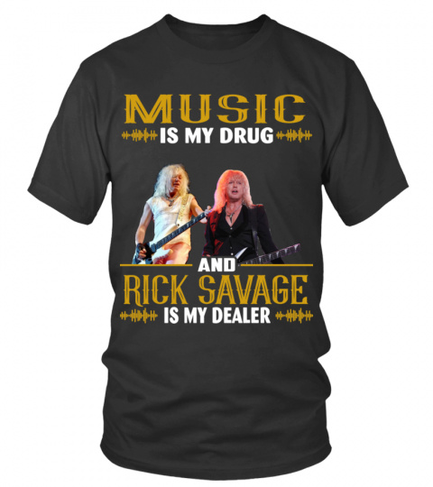 MUSIC IS MY DRUG AND RICK SAVAGE IS MY DEALER