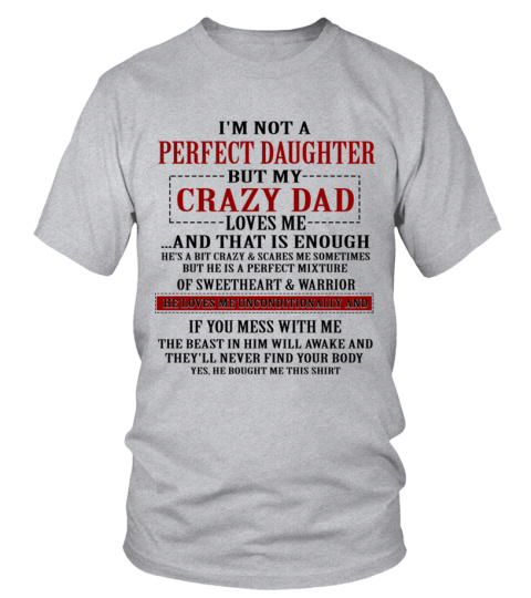 I'M NOT A PERFECT DAUGHTER BUT MY CRAZY DAD  LOVES ME