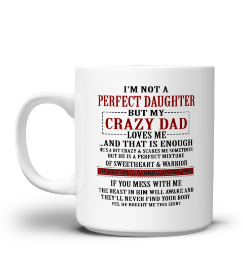 I'M NOT A PERFECT DAUGHTER BUT MY CRAZY DAD  LOVES ME