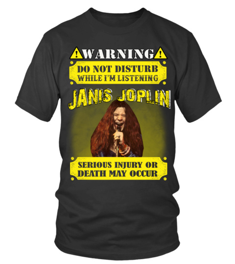 WARNING DO NOT DISTURB WHILE I'M LISTENING JANIS JOPLIN SERIOUS INJURY OR DEATH MAY OCCUR