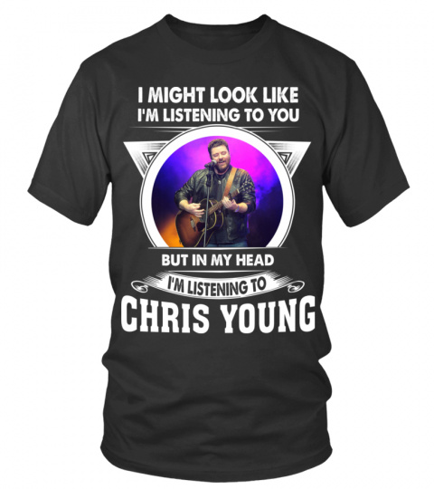 I'M LISTENING TO CHRIS YOUNG