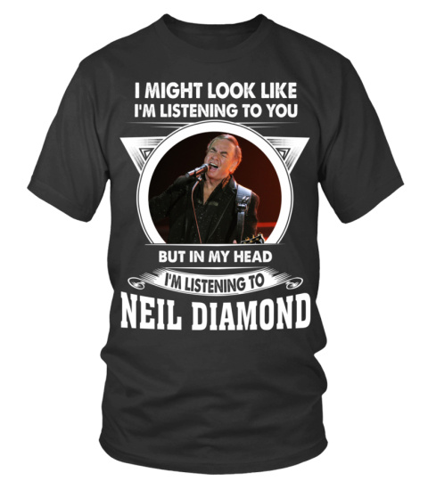 I'M LISTENING TO NEIL DIAMOND