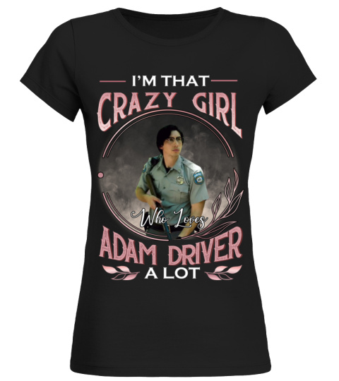 I'M THAT CRAZY GIRL WHO LOVES ADAM DRIVER A LOT