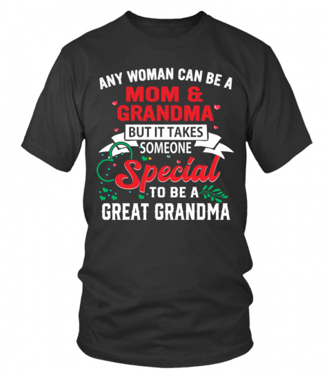 ANY WOMAN CAN BE A MOM &amp; GRANDMA BUT IT TAKES SOMEONE  Special TO BE A  GREAT GRANDMA