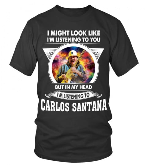 I'M LISTENING TO CARLOS SANTANA