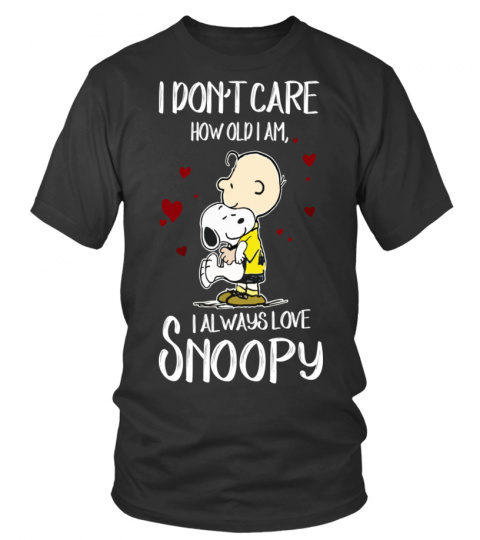 I DON'T CARE HOW OLD I AM I ALWAYS LOVE SNOOPY T SHIRT