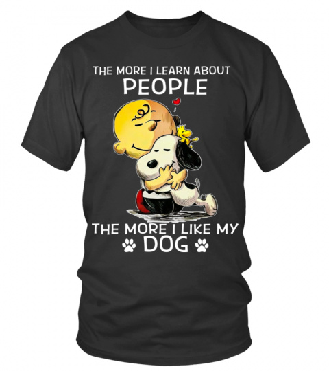 THE MORE I LEARN ABOUT PEOPLE THE MORE I LIKE MY DOG T SHIRT