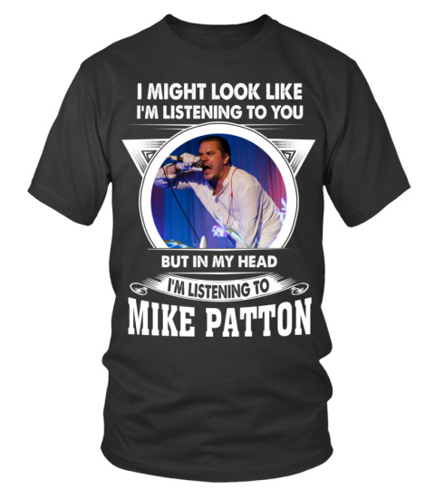 I'M LISTENING TO MIKE PATTON