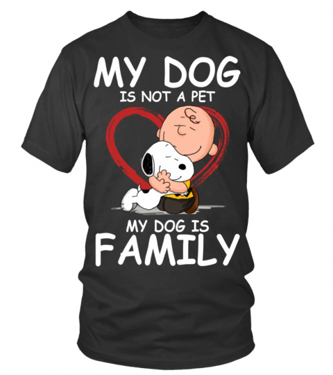 MY DOG IS NOT A PET MY DOG IS FAMILY T SHIRT