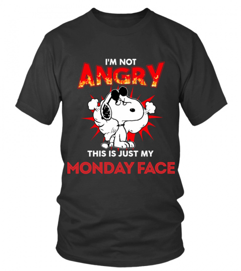 I'M NOT ANGRY THIS IS JUST MY MONDAY FACE T SHIRT