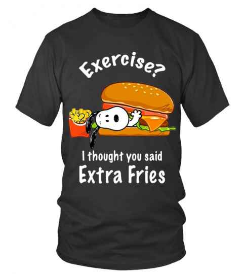 EXERCISE I THOUGHT YOU SAID EXTRA FRIES T SHIRT