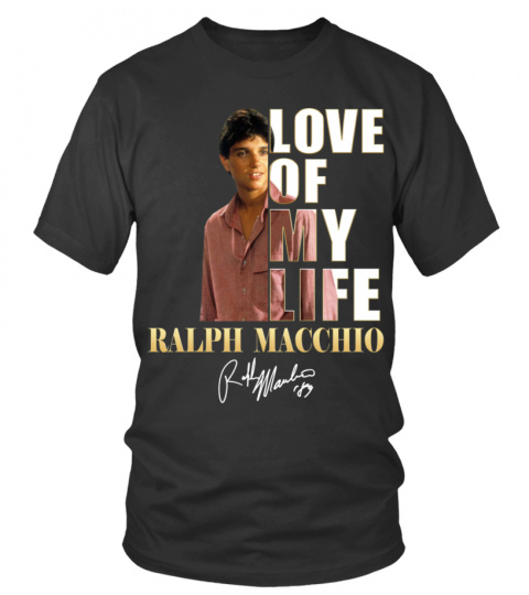 LOVE OF MY LIFE - RALPH MACCHIO