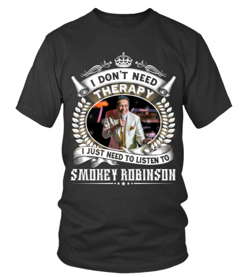 I DON'T NEED THERAPY I JUST NEED TO LISTEN TO SMOKEY ROBINSON