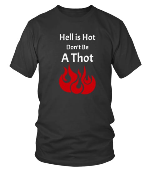 Hell Is Hot Don't Be A Thot Official Clothing